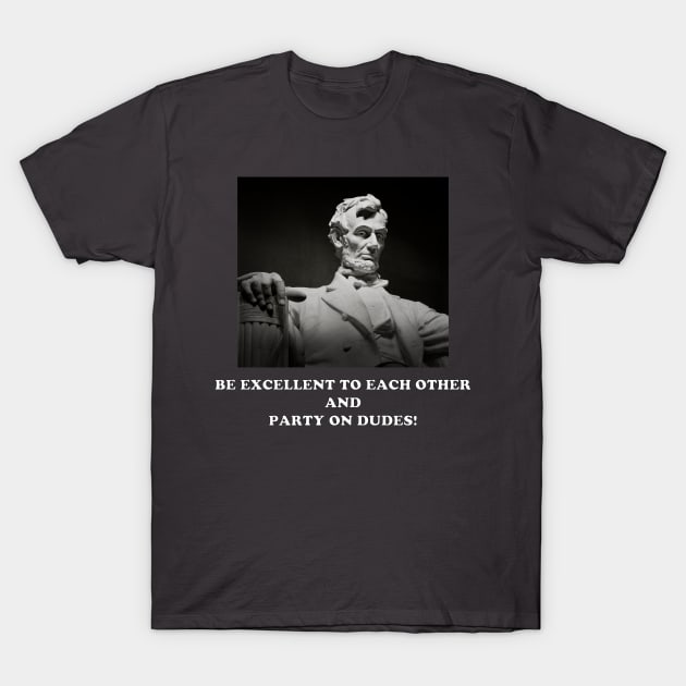 Be Excellent to Each Other and Party on Dudes! T-Shirt by MovieFunTime